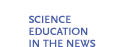Science Education in the News